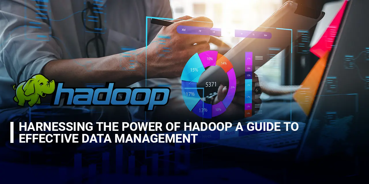 Harnessing the Power of Hadoop A Guide to Effective Data Management