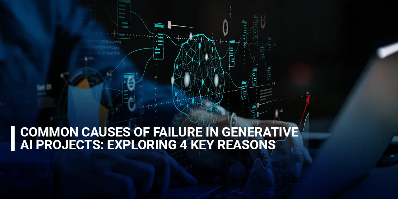 Common Causes of Failure in Generative AI Projects: Exploring 4 Key Reasons