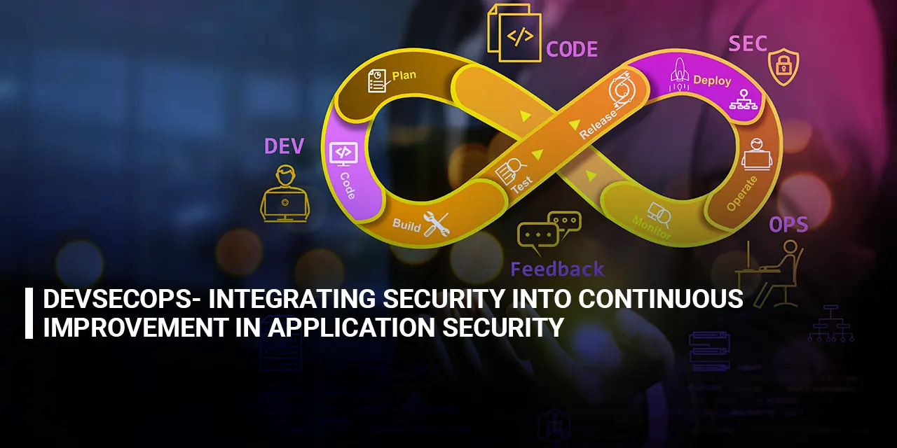 DevSecOps Integrating Security into Continuous Improvement in Application Security