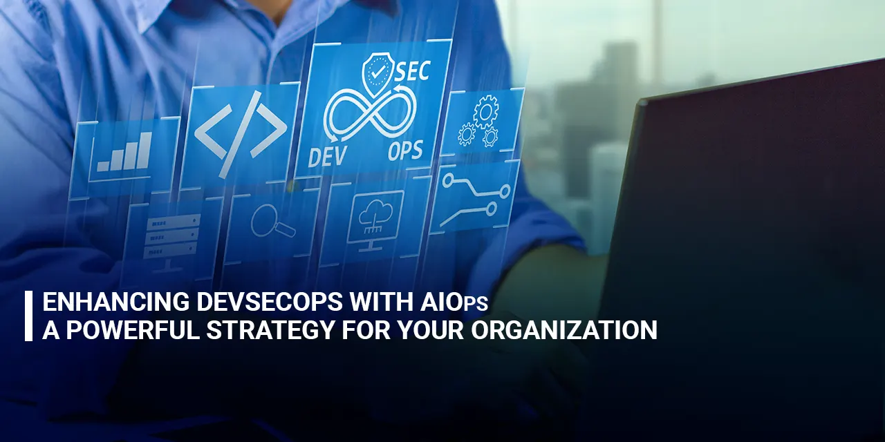 Enhancing DevSecOps with AIOps A Powerful Strategy for Your Organization
