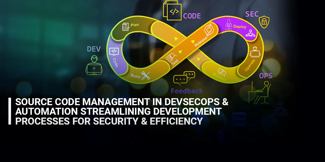 Source Code Management in DevSecOps and Automation: Streamlining Development Processes for Security and Efficiency