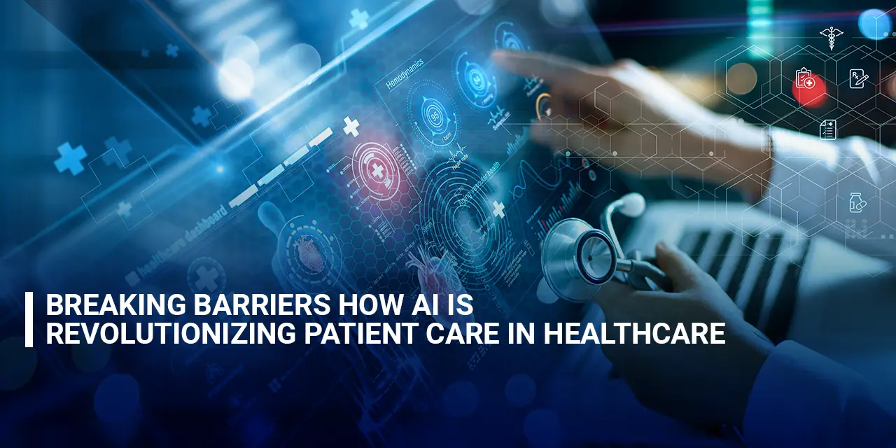 Breaking Barriers How AI is Revolutionizing Patient Care in Healthcare