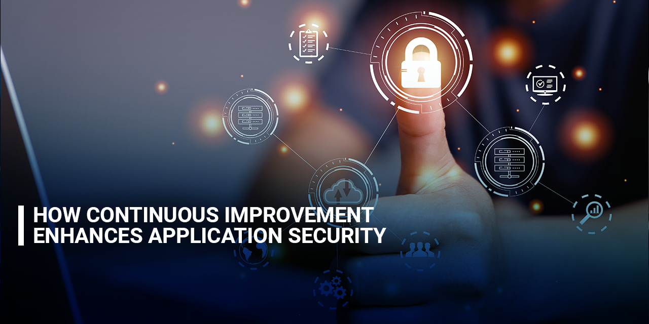 How Continuous Improvement Enhances Application Security