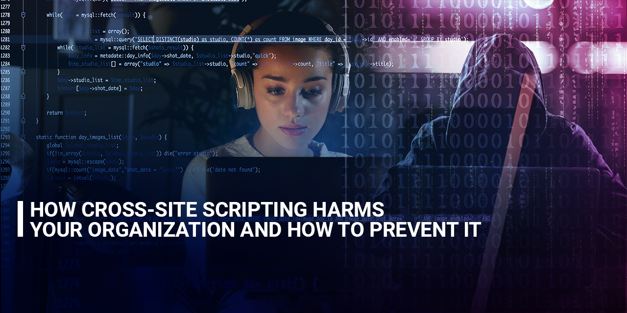 How Cross-Site Scripting Harms Yours Organization and How to Prevent It