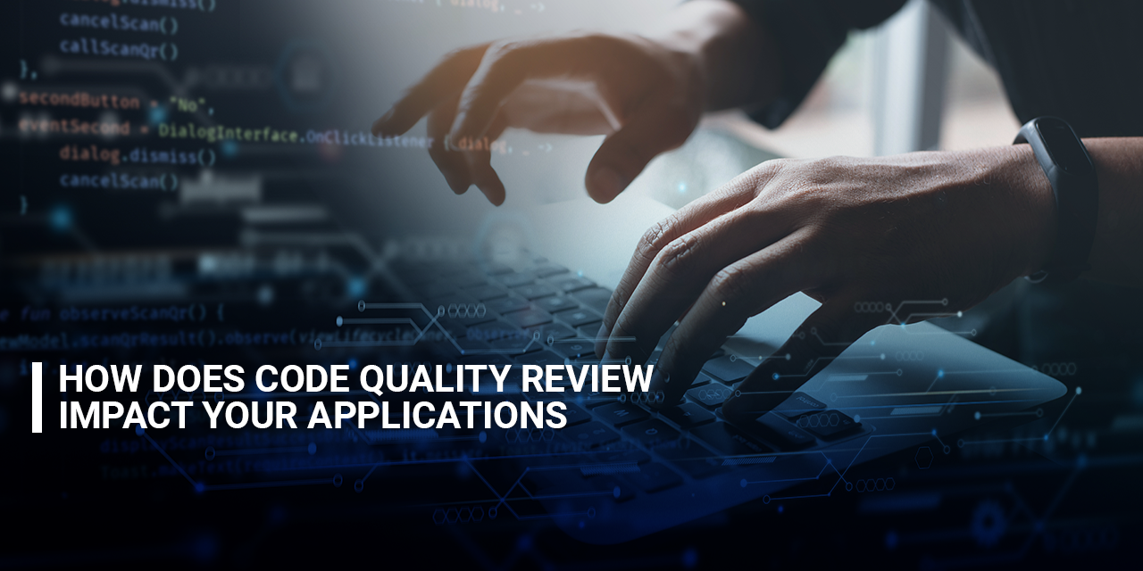 How Does Code Quality Review Impact Your Applications