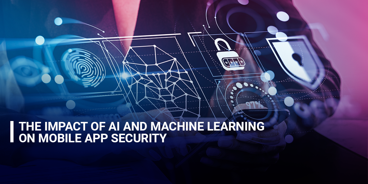 The Impact of AI and Machine Learning on Mobile App Security