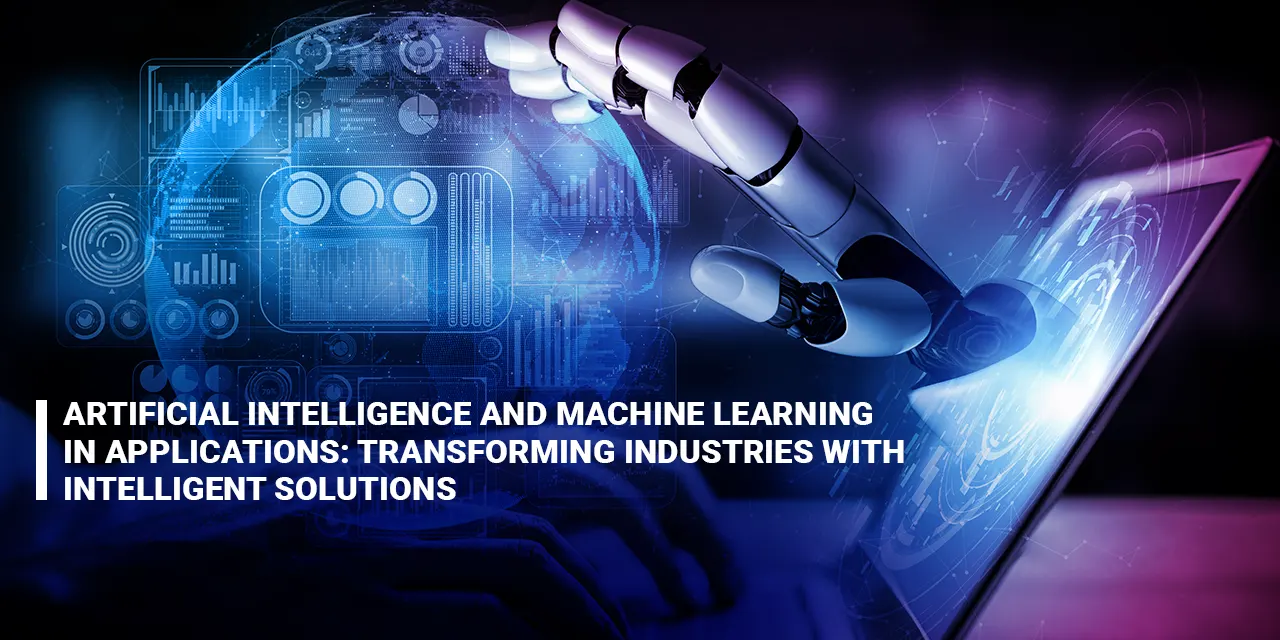Artificial Intelligence and Machine Learning in Applications Transforming Industries with Intelligent Solutions