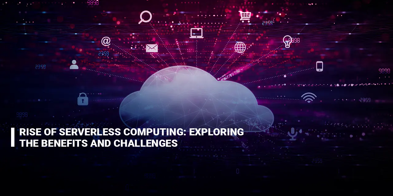 Rise of Serverless Computing Exploring the Benefits and Challenges