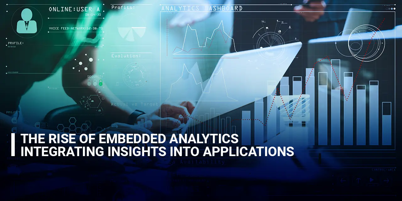 The Rise of Embedded Analytics: Integrating Insights into Applications