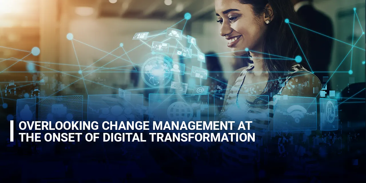 Overlooking Change Management at the Onset of Digital Transformation