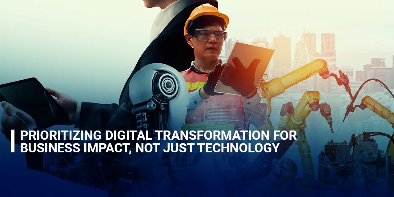 Prioritizing Digital Transformation for Business Impact, Not Just Technology