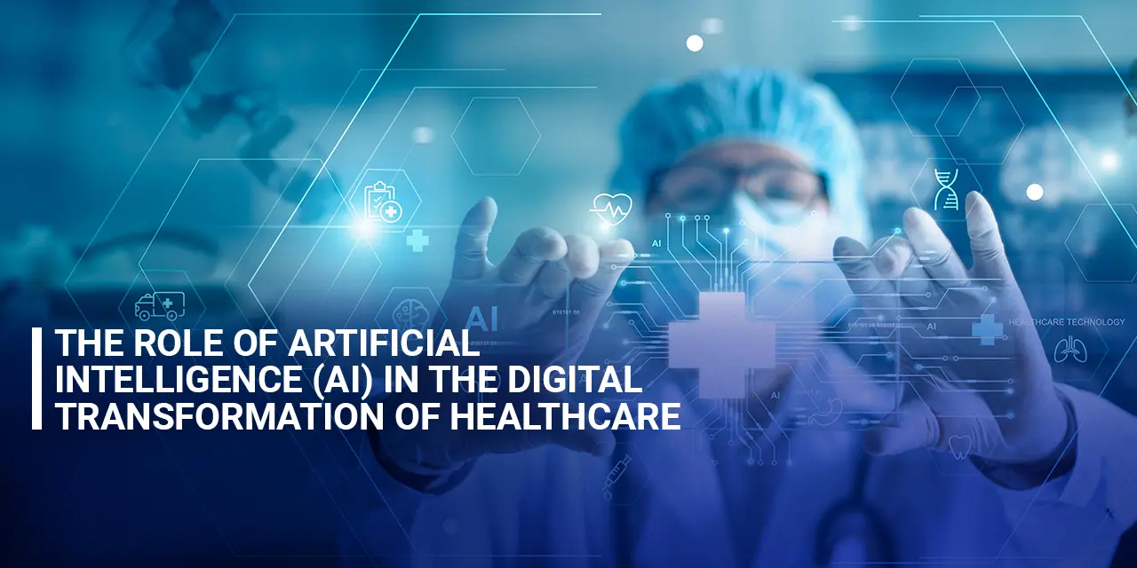 The Role of Artificial Intelligence (AI) in the Digital Transformation of Healthcare