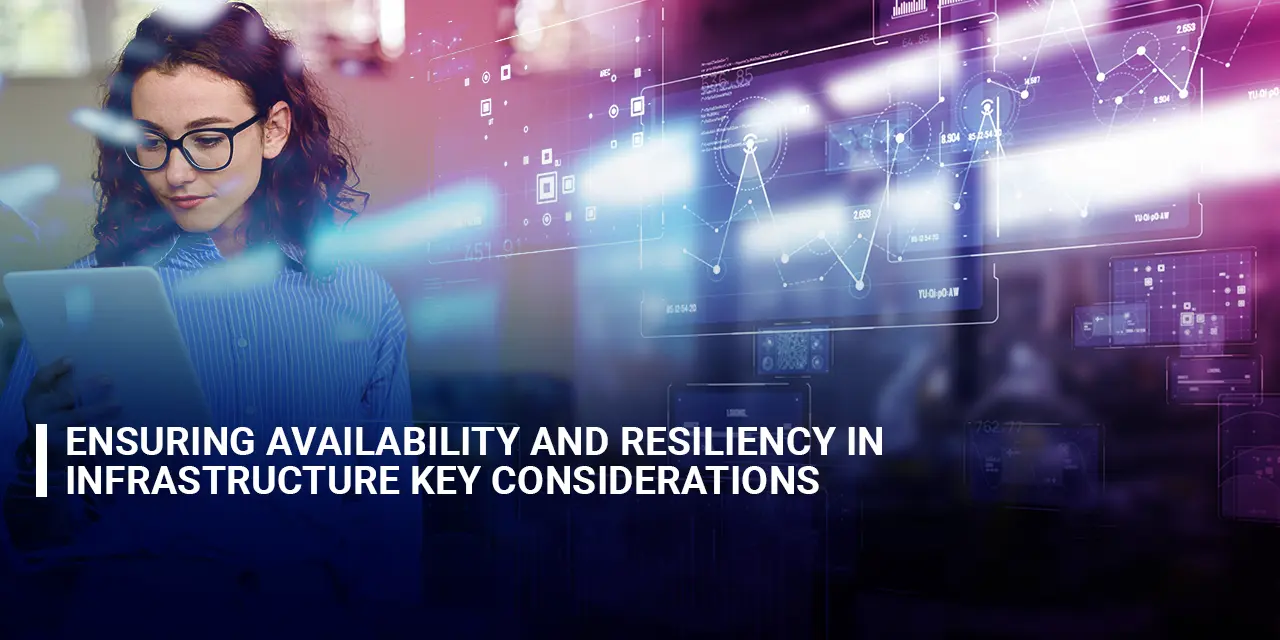 Ensuring Availability and Resiliency in Infrastructure Key Considerations