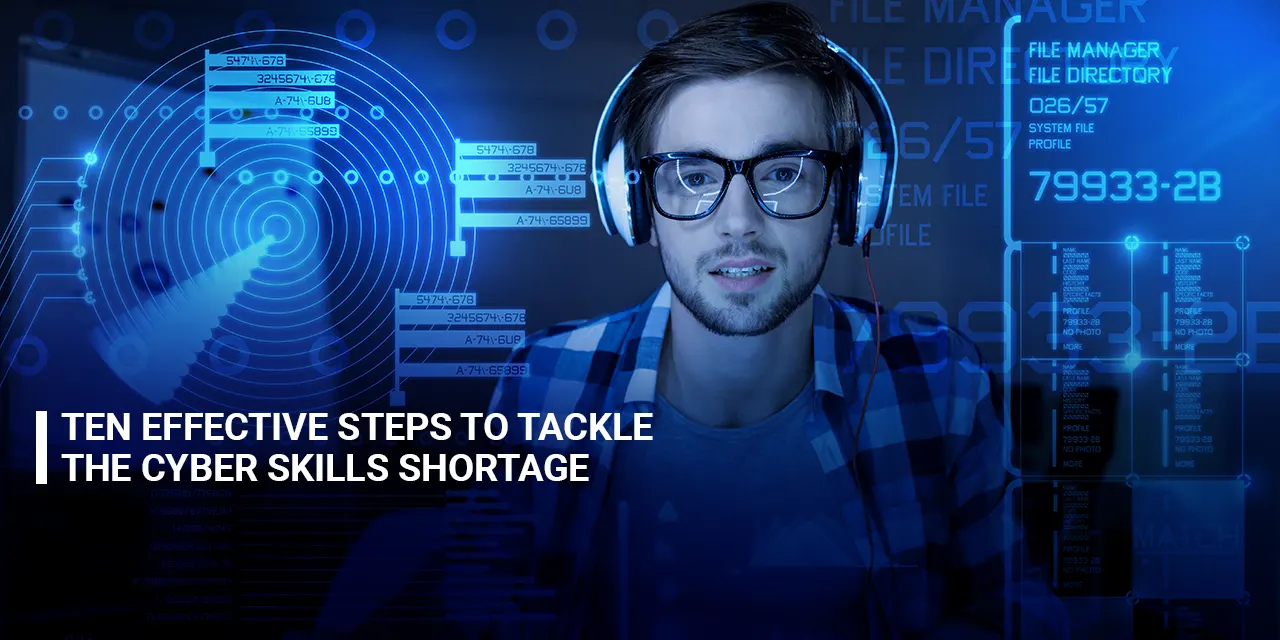 Ten Effective Steps to Tackle the Cyber Skills Shortage
