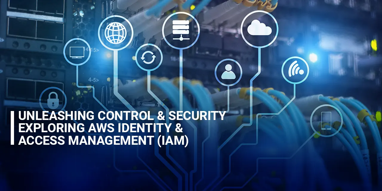 Unleashing Control and Security: Exploring AWS Identity and Access Management (IAM)