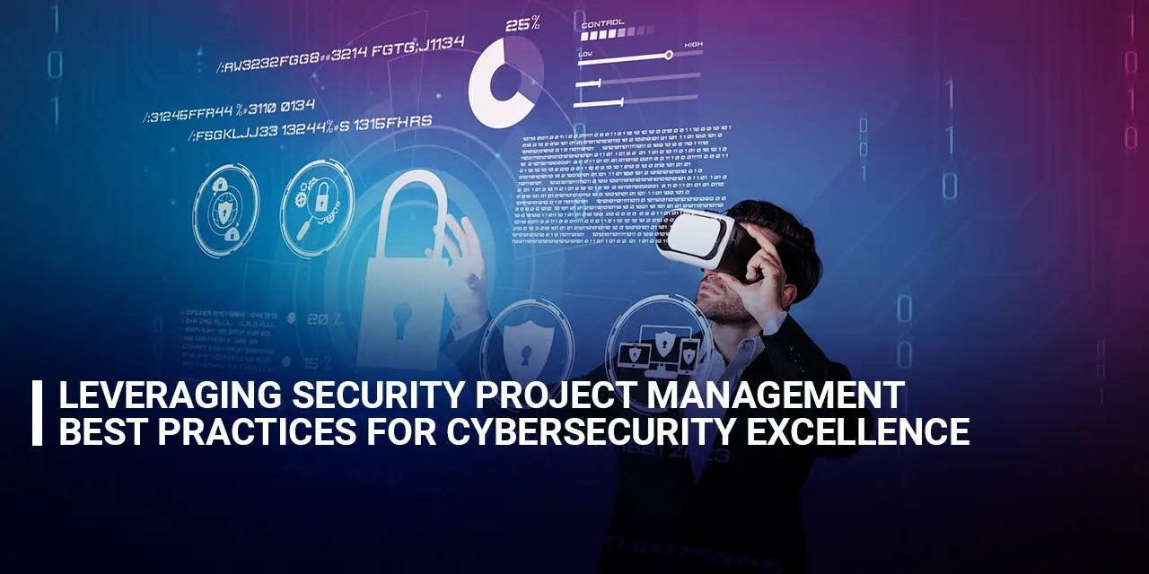 Leveraging Security Project Management Best Practices for Cybersecurity Excellence