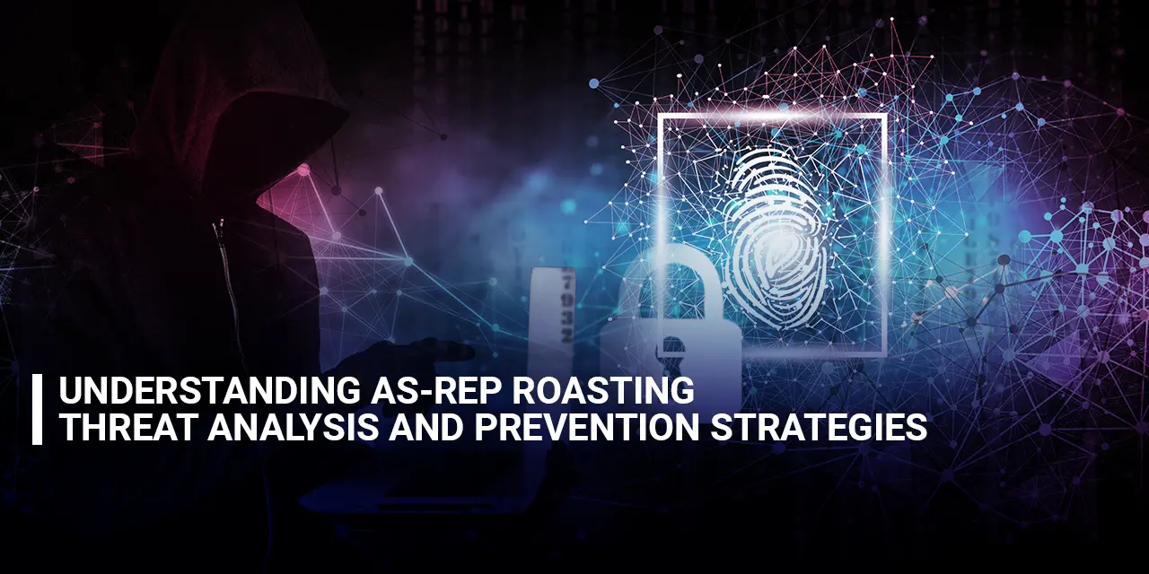 Understanding AS-REP Roasting Threat Analysis and Prevention Strategies