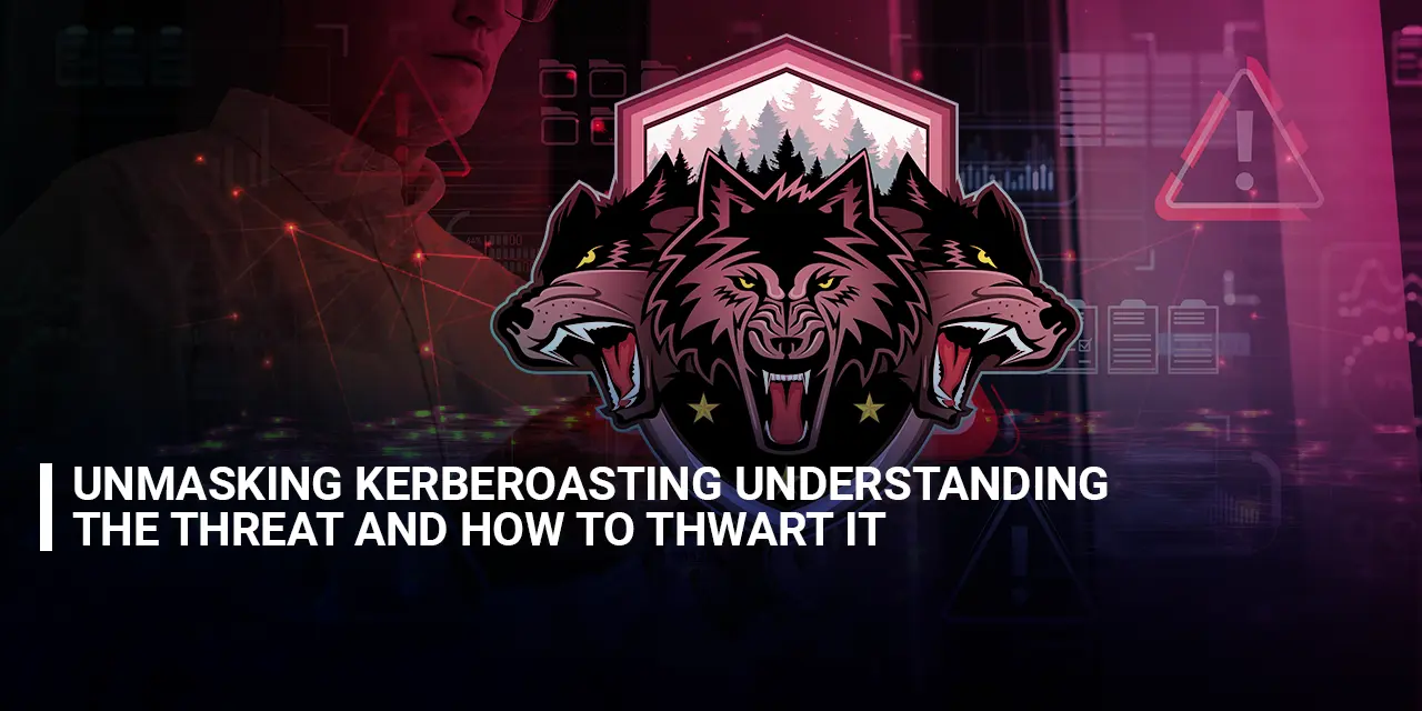 Unmasking Kerberoasting Understanding the Threat and How to Thwart It